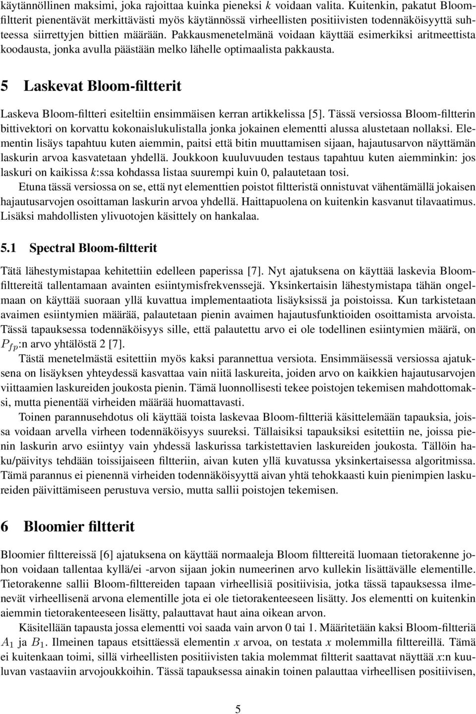 Pakkausmeetelmää voidaa käyttää esimerkiksi aritmeettista koodausta, joka avulla päästää melko lähelle optimaalista pakkausta.