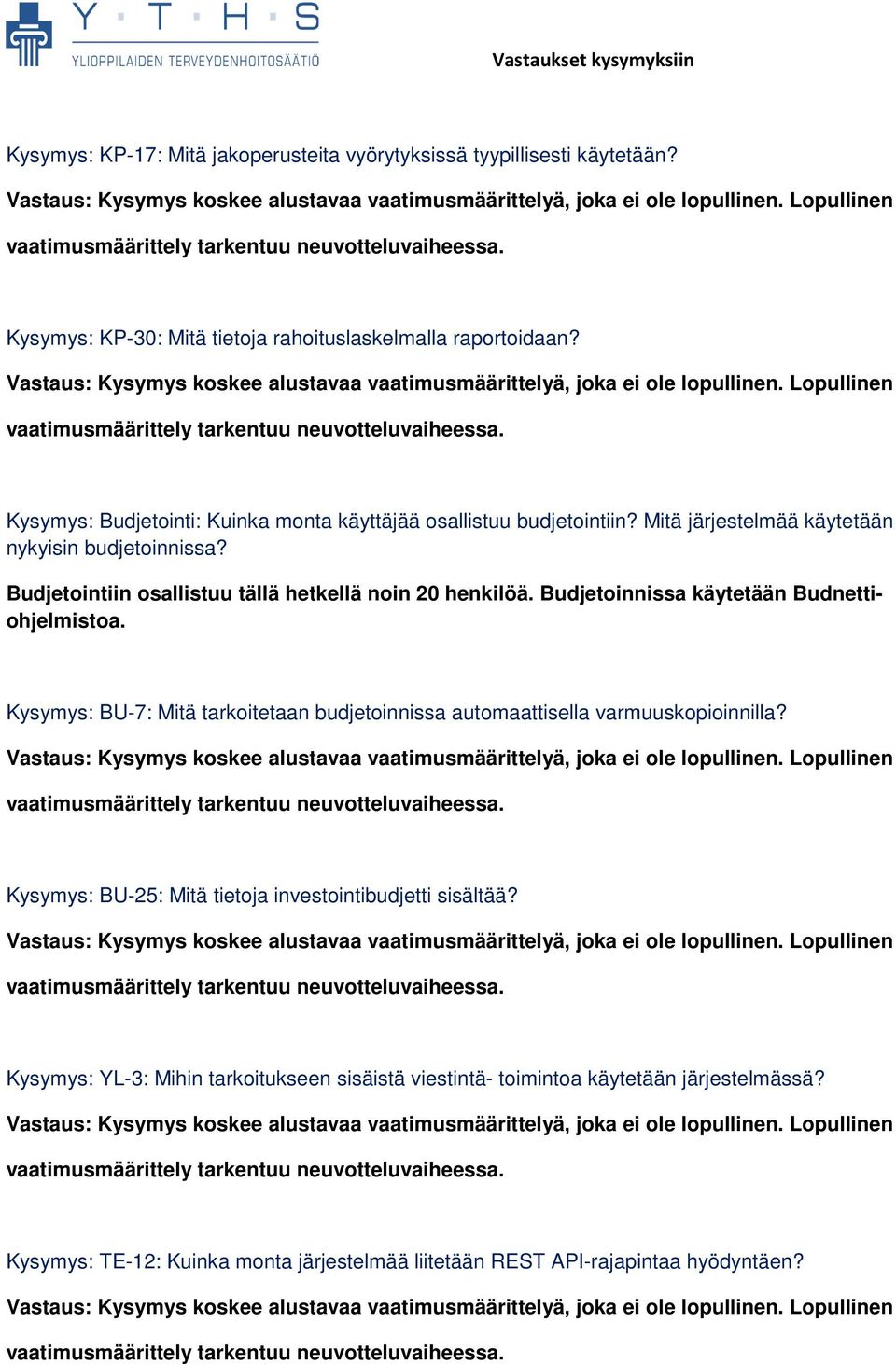 Budjetointiin osallistuu tällä hetkellä noin 20 henkilöä. Budjetoinnissa käytetään Budnettiohjelmistoa.