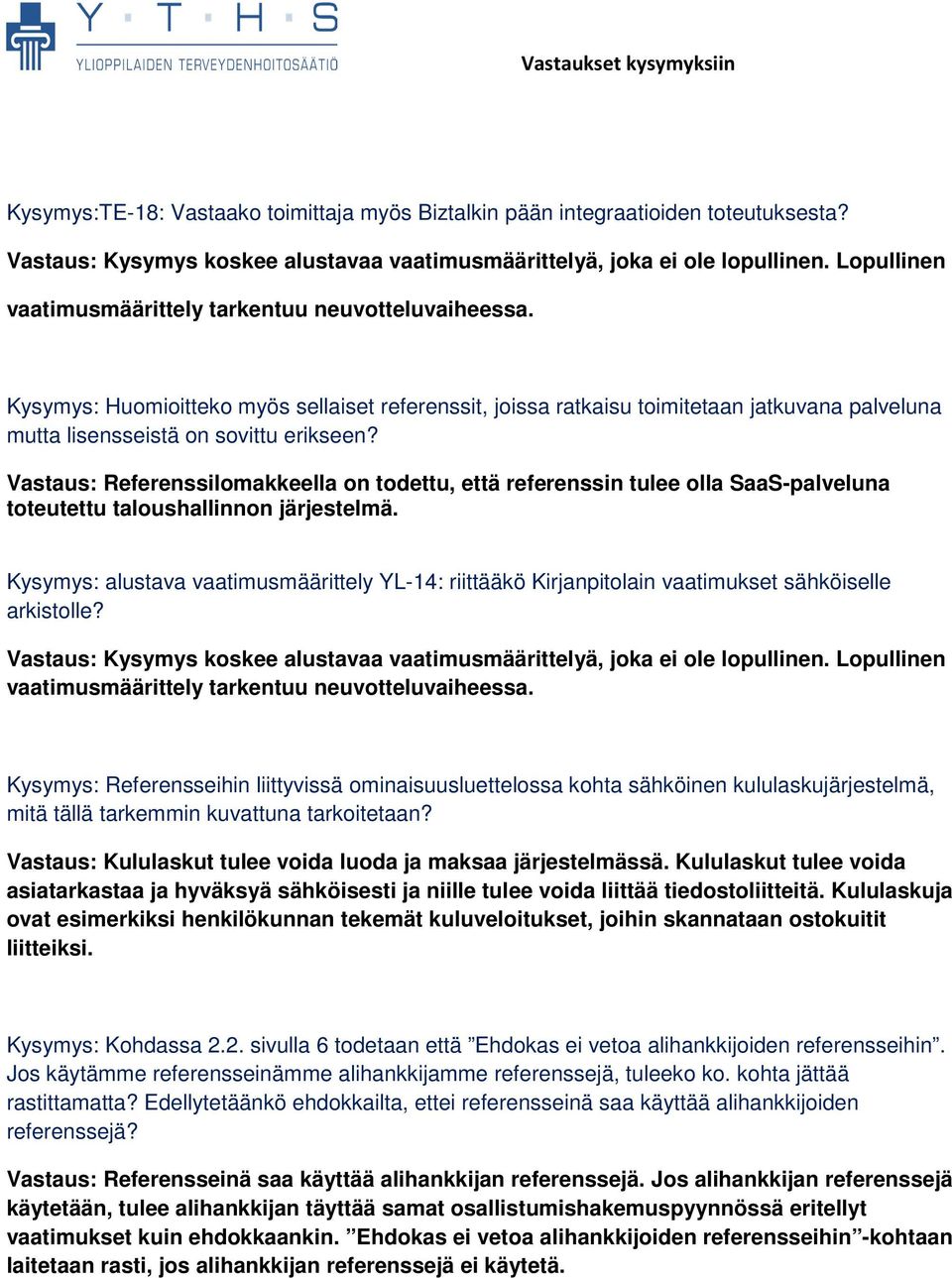 Vastaus: Referenssilomakkeella on todettu, että referenssin tulee olla SaaS-palveluna toteutettu taloushallinnon järjestelmä.