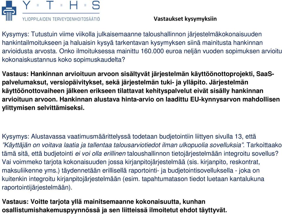 Vastaus: Hankinnan arvioituun arvoon sisältyvät järjestelmän käyttöönottoprojekti, SaaSpalvelumaksut, versiopäivitykset, sekä järjestelmän tuki- ja ylläpito.