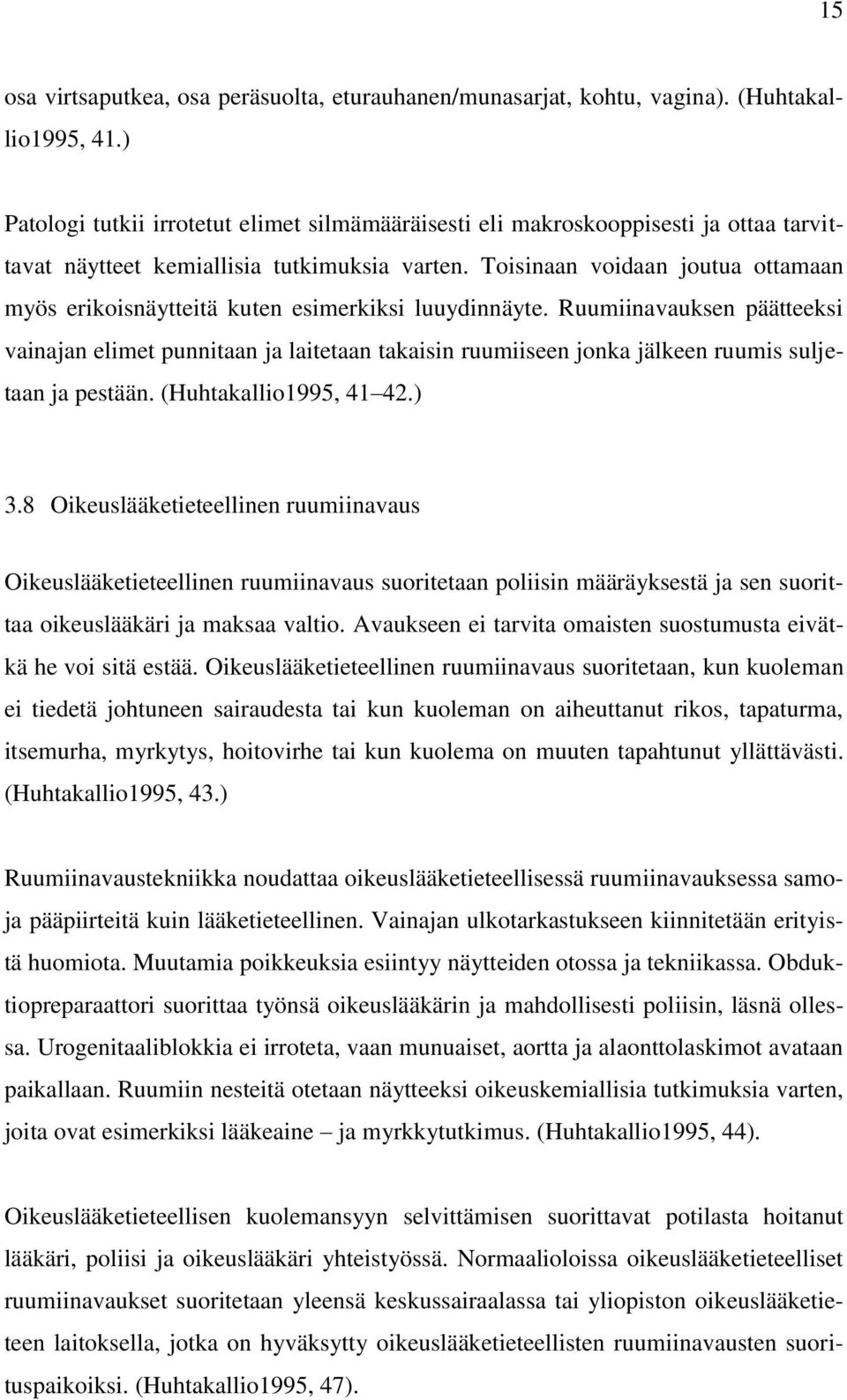 Toisinaan voidaan joutua ottamaan myös erikoisnäytteitä kuten esimerkiksi luuydinnäyte.