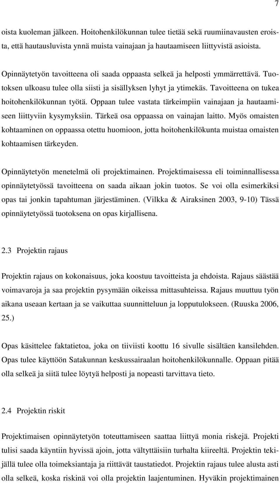 Oppaan tulee vastata tärkeimpiin vainajaan ja hautaamiseen liittyviin kysymyksiin. Tärkeä osa oppaassa on vainajan laitto.