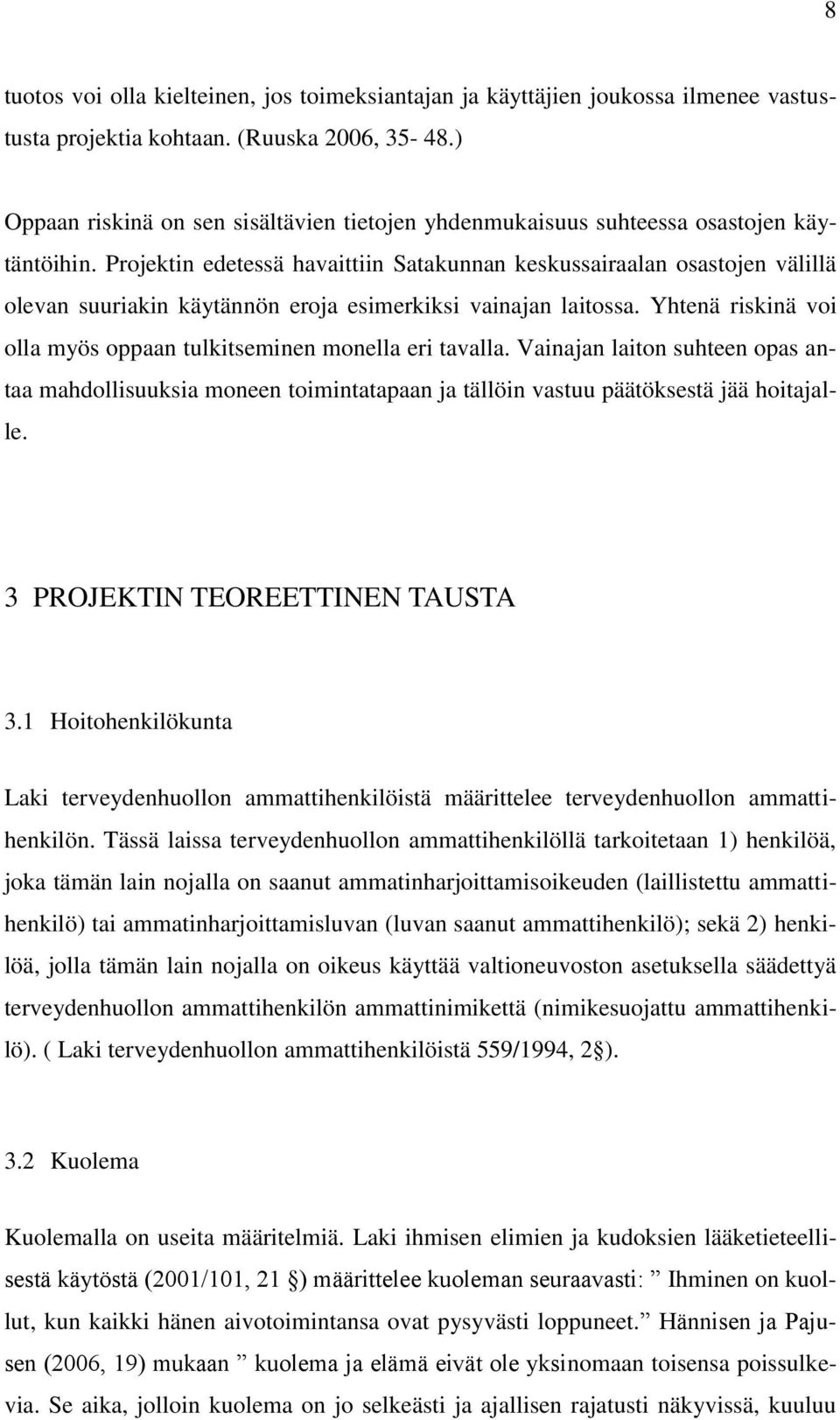 Projektin edetessä havaittiin Satakunnan keskussairaalan osastojen välillä olevan suuriakin käytännön eroja esimerkiksi vainajan laitossa.