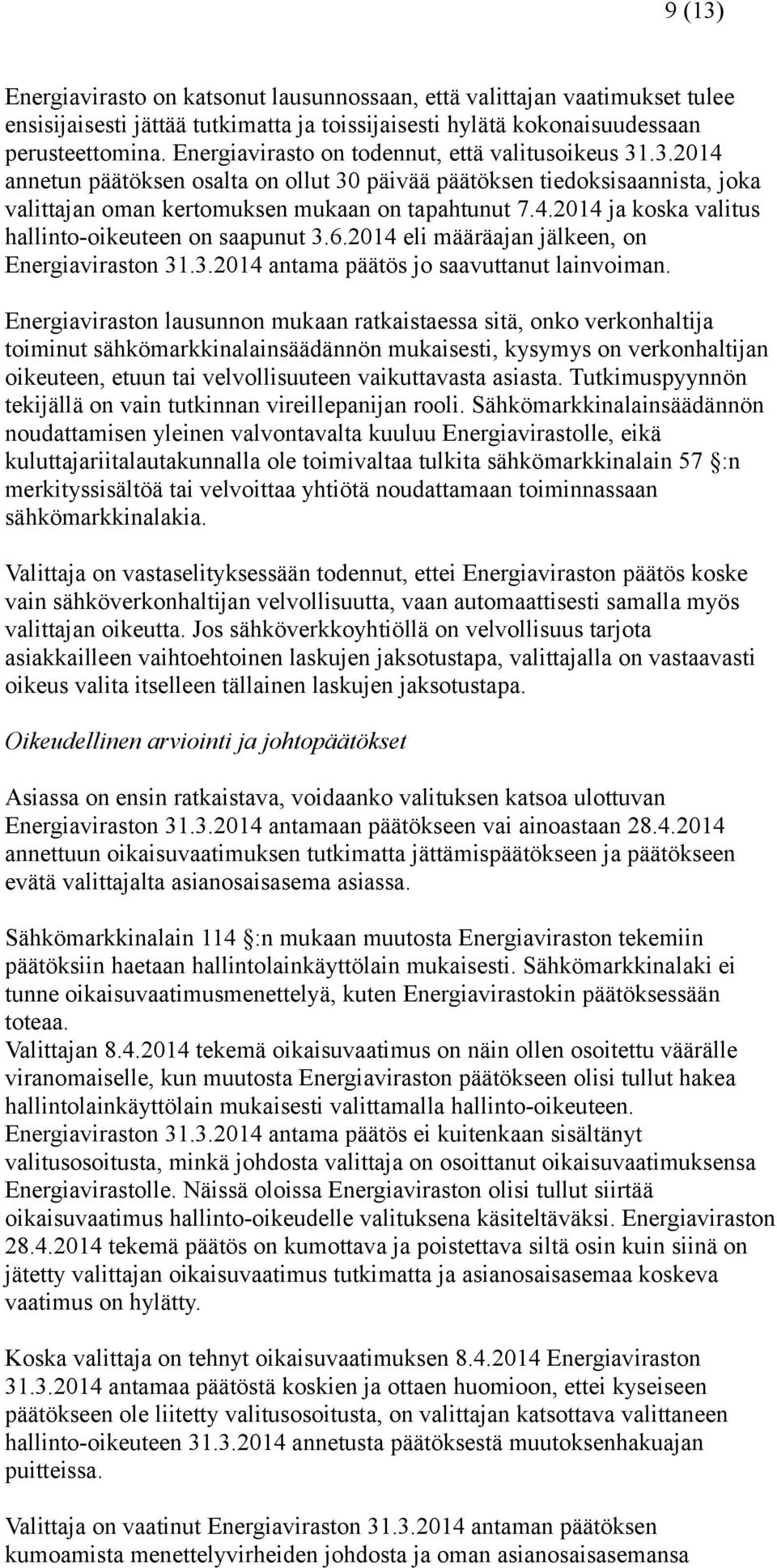 6.2014 eli määräajan jälkeen, on Energiaviraston 31.3.2014 antama päätös jo saavuttanut lainvoiman.