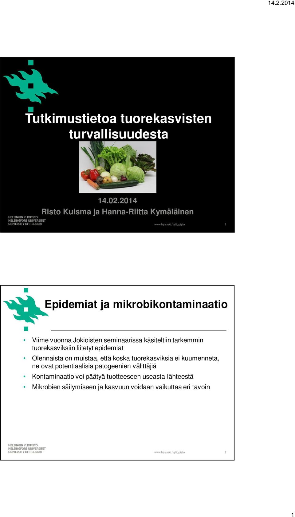 seminaarissa käsiteltiin tarkemmin tuorekasviksiin liitetyt epidemiat Olennaista on muistaa, että koska