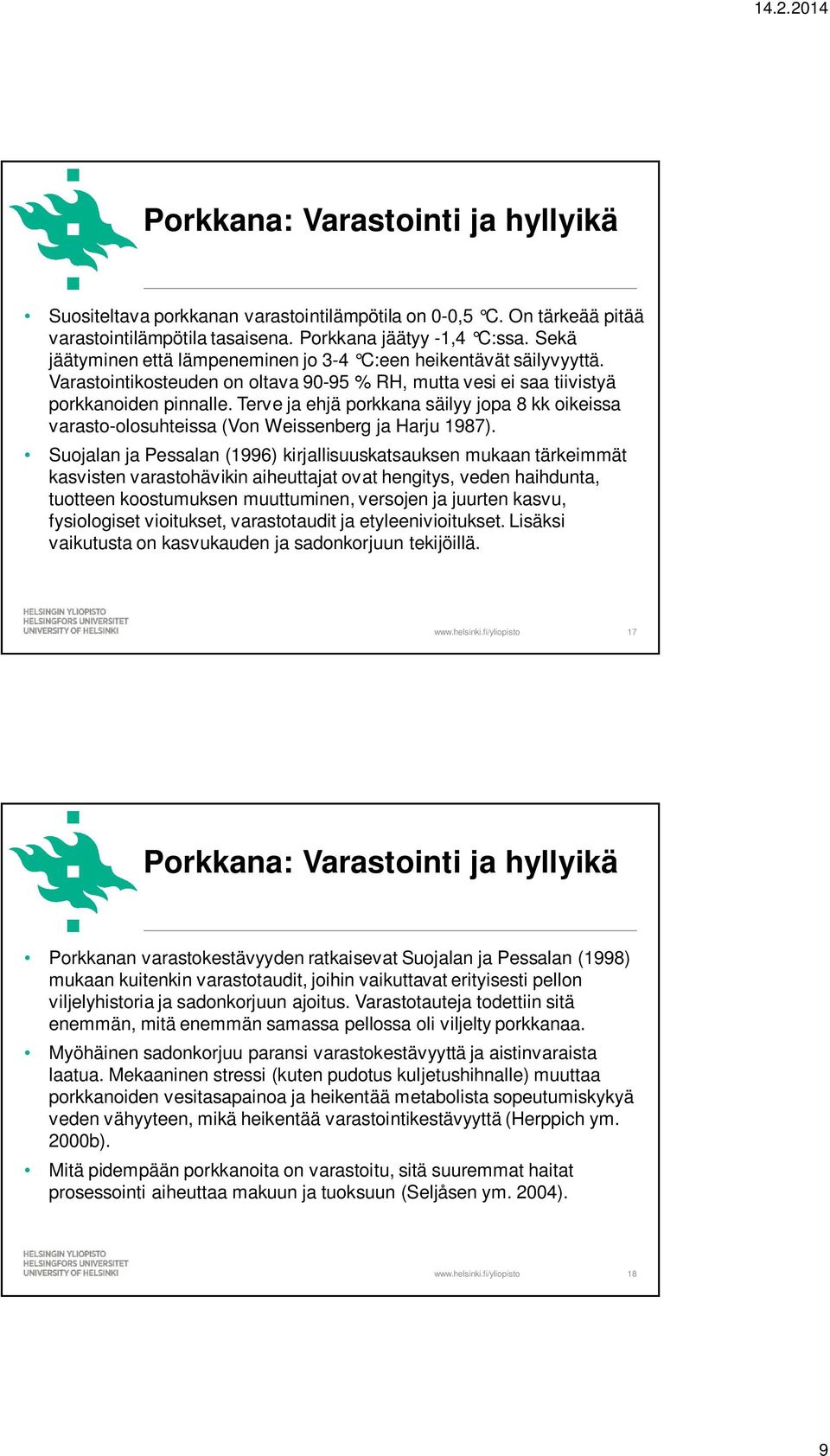 Terve ja ehjä porkkana säilyy jopa 8 kk oikeissa varasto-olosuhteissa (Von Weissenberg ja Harju 1987).