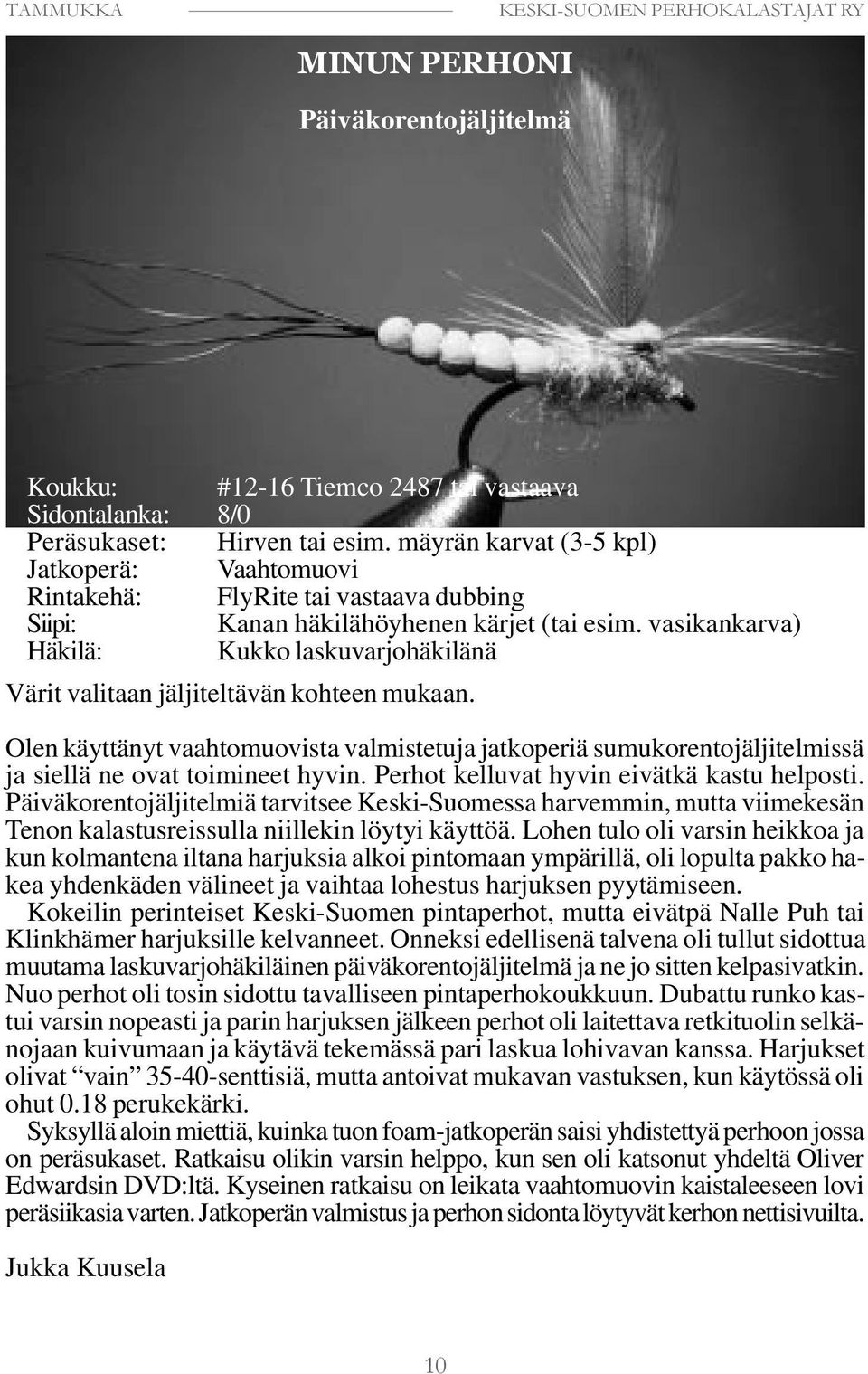 vasikankarva) Häkilä: Kukko laskuvarjohäkilänä Värit valitaan jäljiteltävän kohteen mukaan.