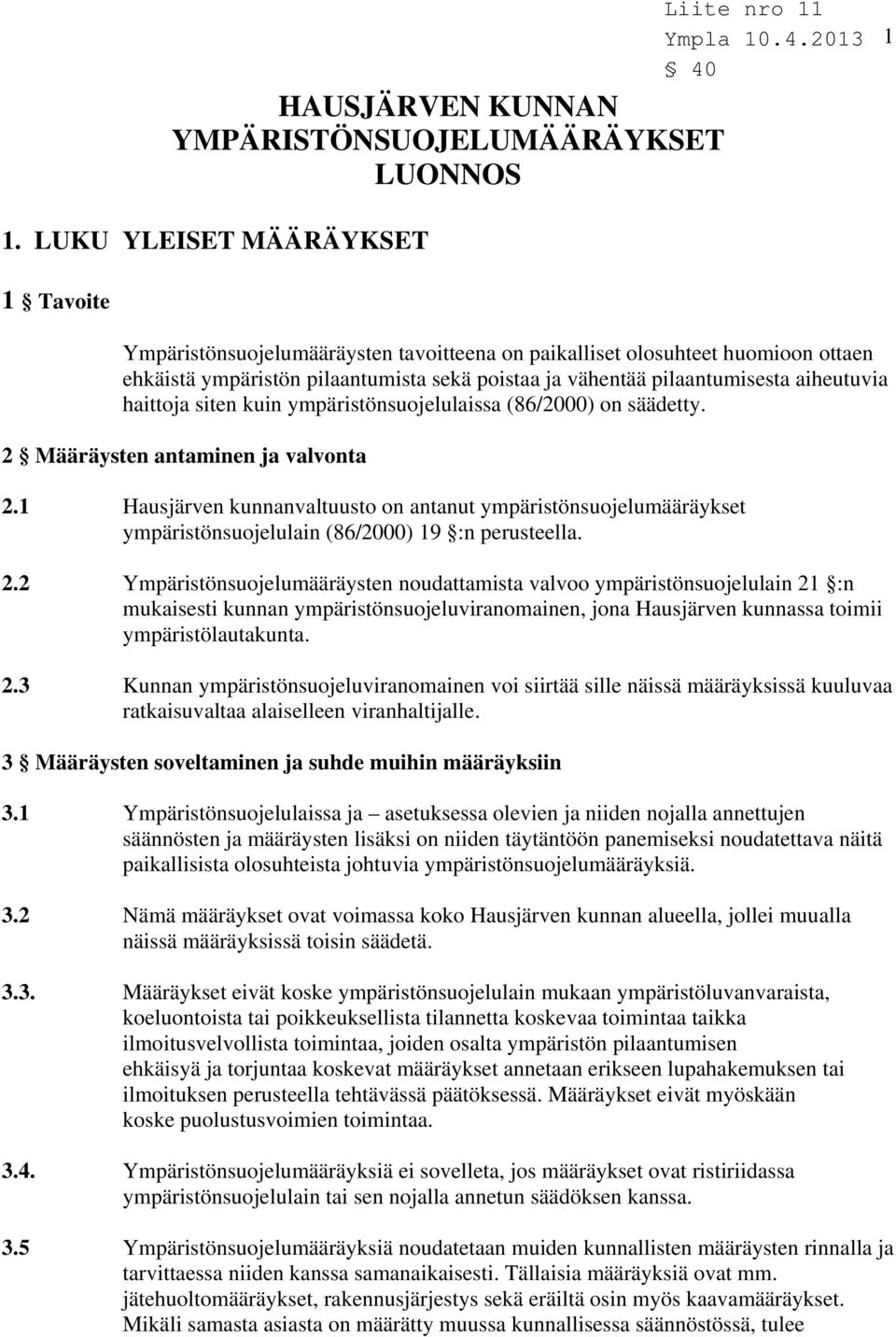 aiheutuvia haittoja siten kuin ympäristönsuojelulaissa (86/2000) on säädetty. 2 Määräysten antaminen ja valvonta 2.