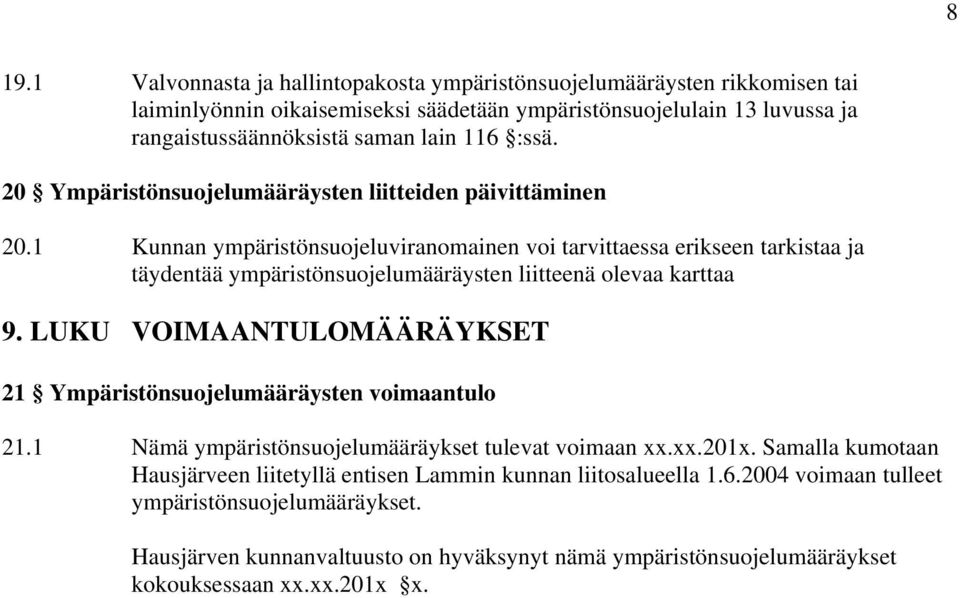 1 Kunnan ympäristönsuojeluviranomainen voi tarvittaessa erikseen tarkistaa ja täydentää ympäristönsuojelumääräysten liitteenä olevaa karttaa 9.