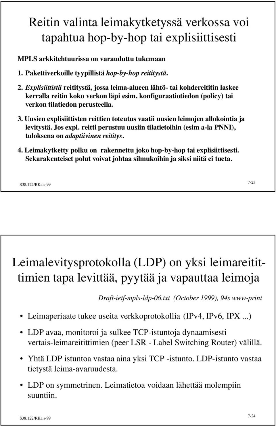 Uusien explisiittisten reittien toteutus vaatii uusien leimojen allokointia ja levitystä. Jos expl. reitti perustuu uusiin tilatietoihin (esim a-la PNNI), tuloksena on adaptiivinen reititys. 4.