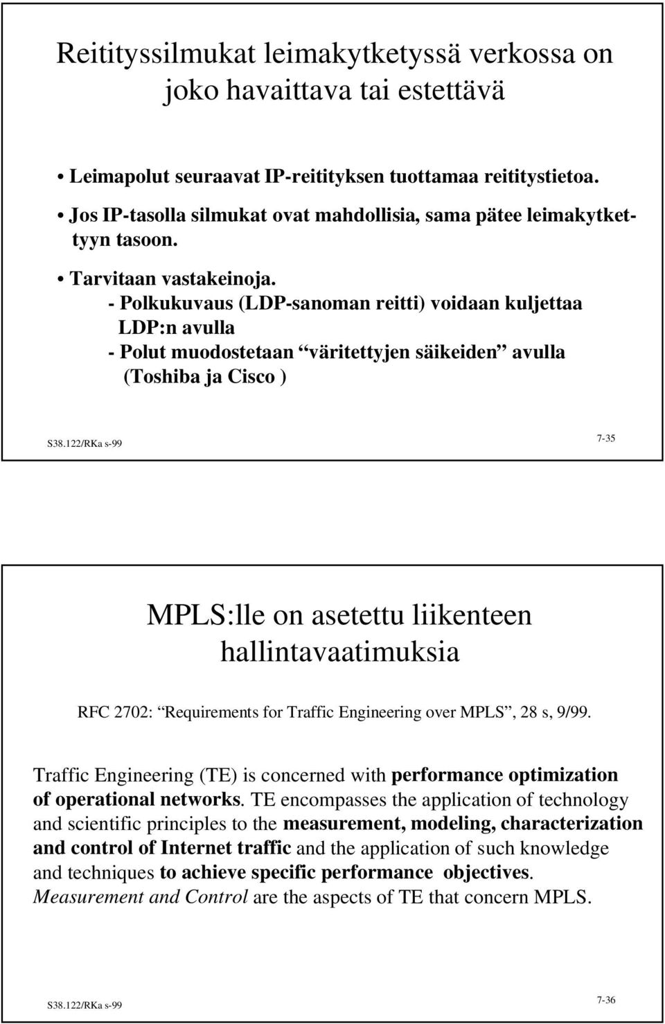 - Polkukuvaus (LDP-sanoman reitti) voidaan kuljettaa LDP:n avulla - Polut muodostetaan väritettyjen säikeiden avulla (Toshiba ja Cisco ) 7-35 MPLS:lle on asetettu liikenteen hallintavaatimuksia RFC