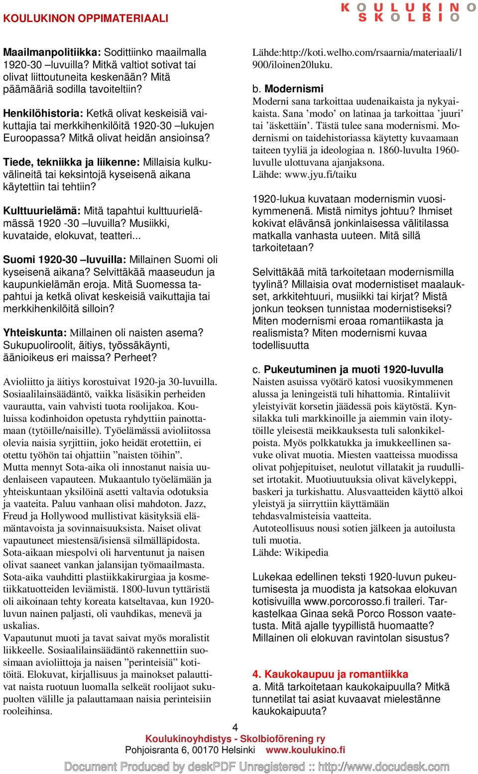 Tiede, tekniikka ja liikenne: Millaisia kulkuvälineitä tai keksintojä kyseisenä aikana käytettiin tai tehtiin? Kulttuurielämä: Mitä tapahtui kulttuurielämässä 1920-30 luvuilla?