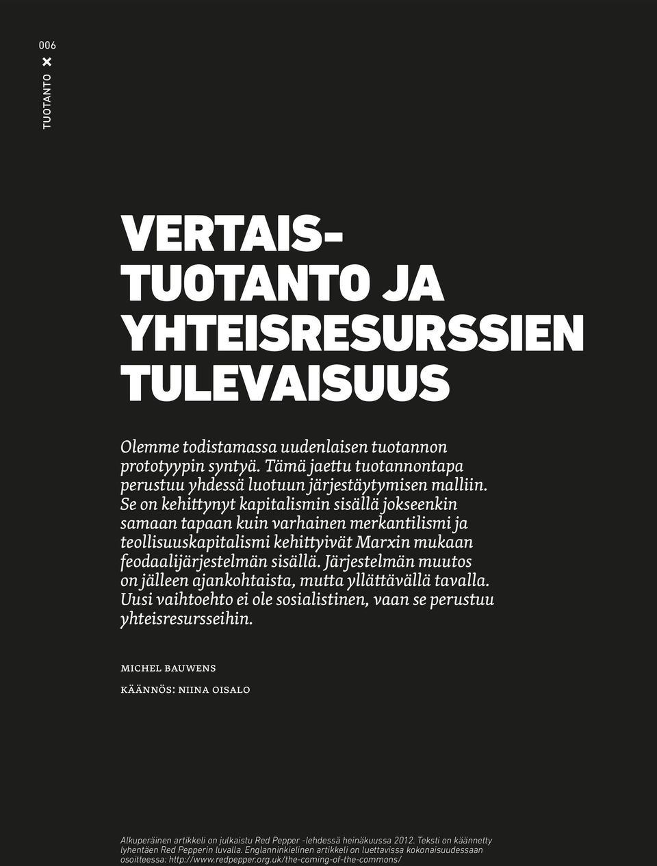 Se on kehittynyt kapitalismin sisällä jokseenkin samaan tapaan kuin varhainen merkantilismi ja teollisuuskapitalismi kehittyivät Marxin mukaan feodaalijärjestelmän sisällä.