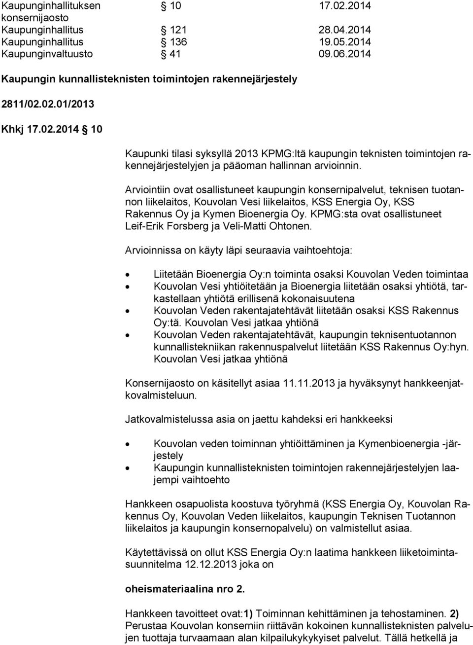 02.01/2013 Khkj 17.02.2014 10 Kaupunki tilasi syksyllä 2013 KPMG:ltä kaupungin teknisten toimintojen raken ne jär jes te ly jen ja pääoman hallinnan arvioinnin.