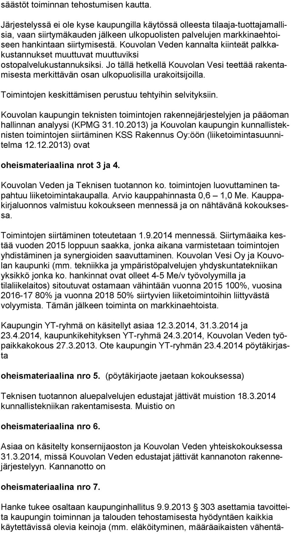 Kouvolan Veden kannalta kiinteät palk kakus tan nuk set muuttuvat muuttuviksi ostopalvelukustannuksiksi.