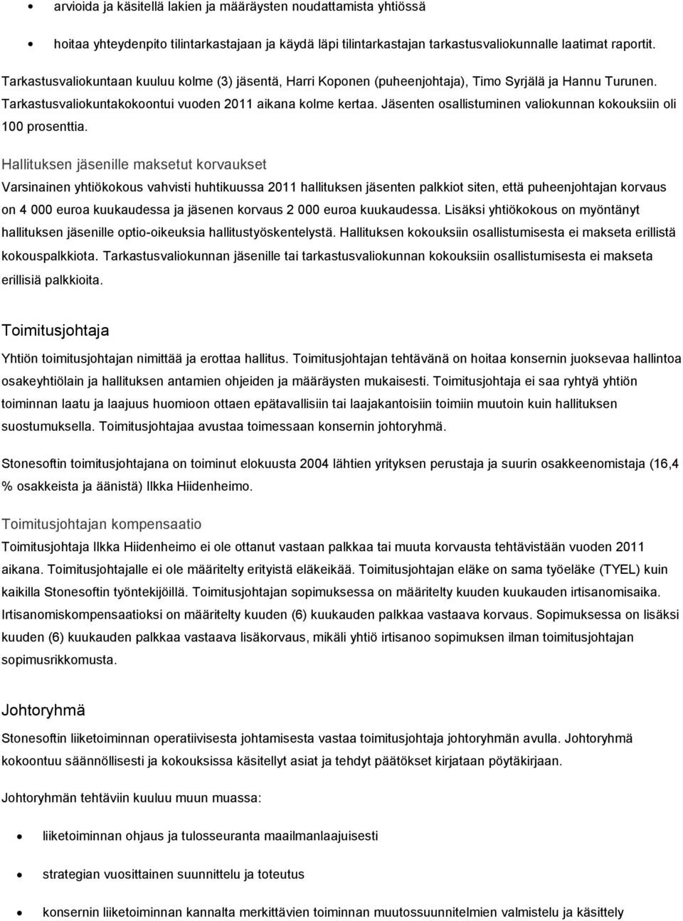 Jäsenten osallistuminen valiokunnan kokouksiin oli 100 prosenttia.