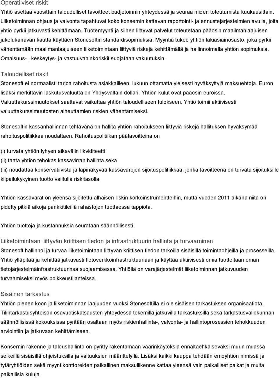 Tuotemyynti ja siihen liittyvät palvelut toteutetaan pääosin maailmanlaajuisen jakelukanavan kautta käyttäen Stonesoftin standardisopimuksia.