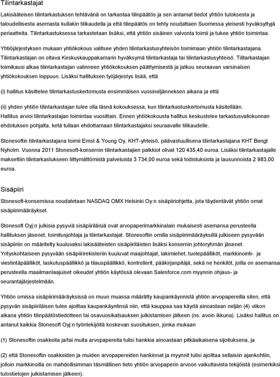 Yhtiöjärjestyksen mukaan yhtiökokous valitsee yhden tilintarkastusyhteisön toimimaan yhtiön tilintarkastajana.
