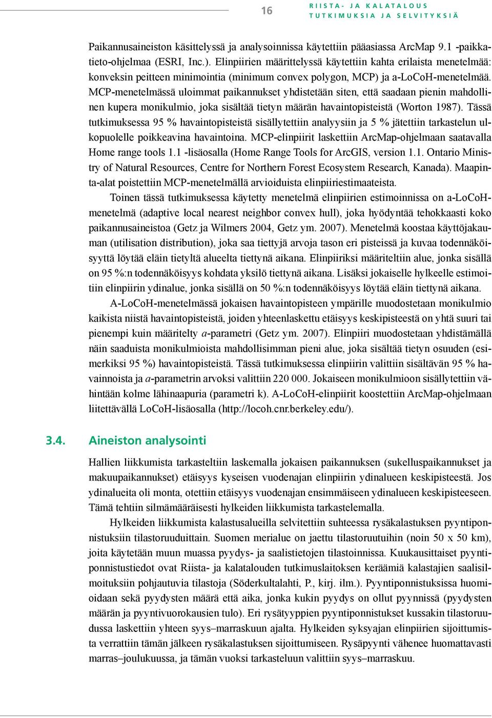 MCP-menetelmässä uloimmat paikannukset yhdistetään siten, että saadaan pienin mahdollinen kupera monikulmio, joka sisältää tietyn määrän havaintopisteistä (Worton 1987).