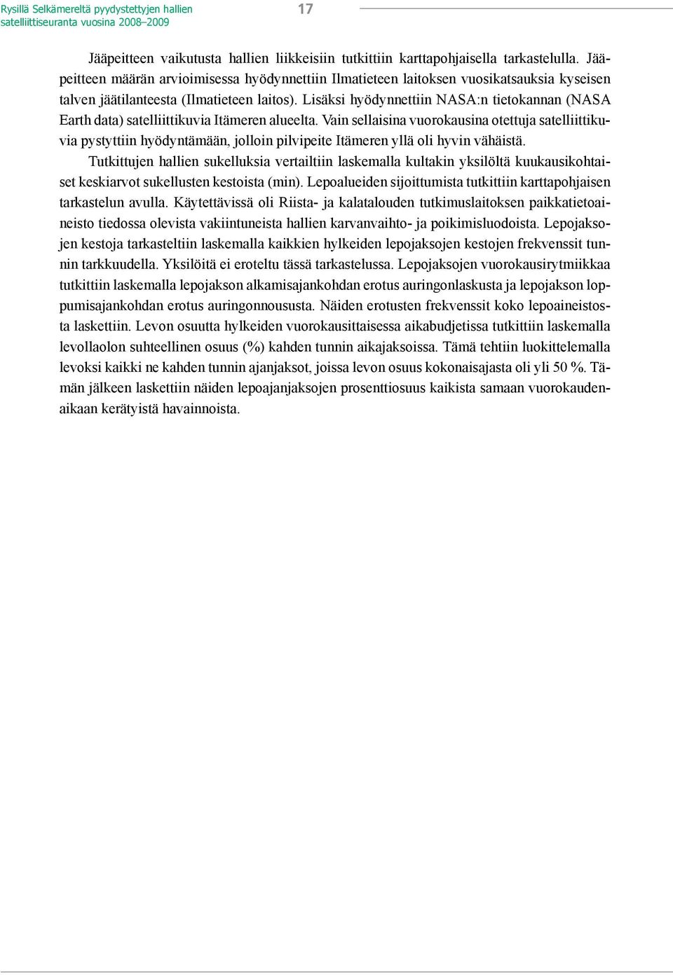 Lisäksi hyödynnettiin NASA:n tietokannan (NASA Earth data) satelliittikuvia Itämeren alueelta.