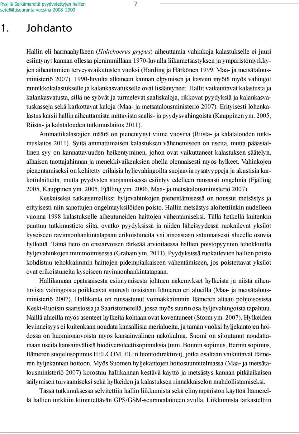 aiheuttamien terveysvaikutusten vuoksi (Harding ja Härkönen 1999, Maa- ja metsätalousministeriö 2007).