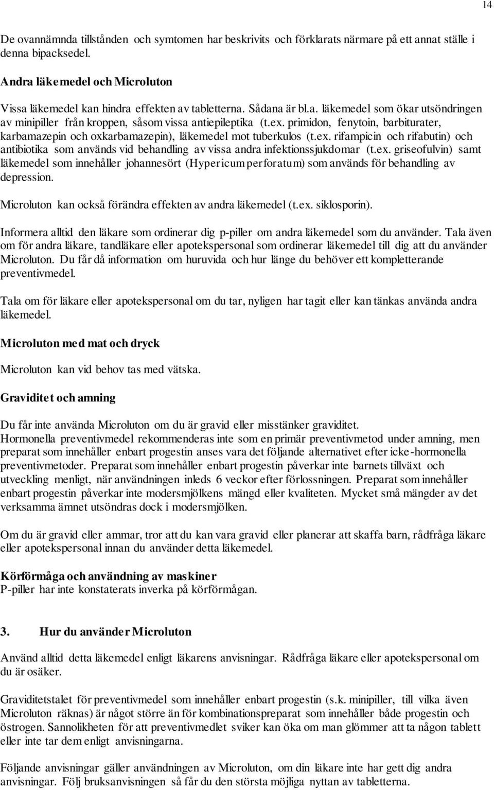 primidon, fenytoin, barbiturater, karbamazepin och oxkarbamazepin), läkemedel mot tuberkulos (t.ex.