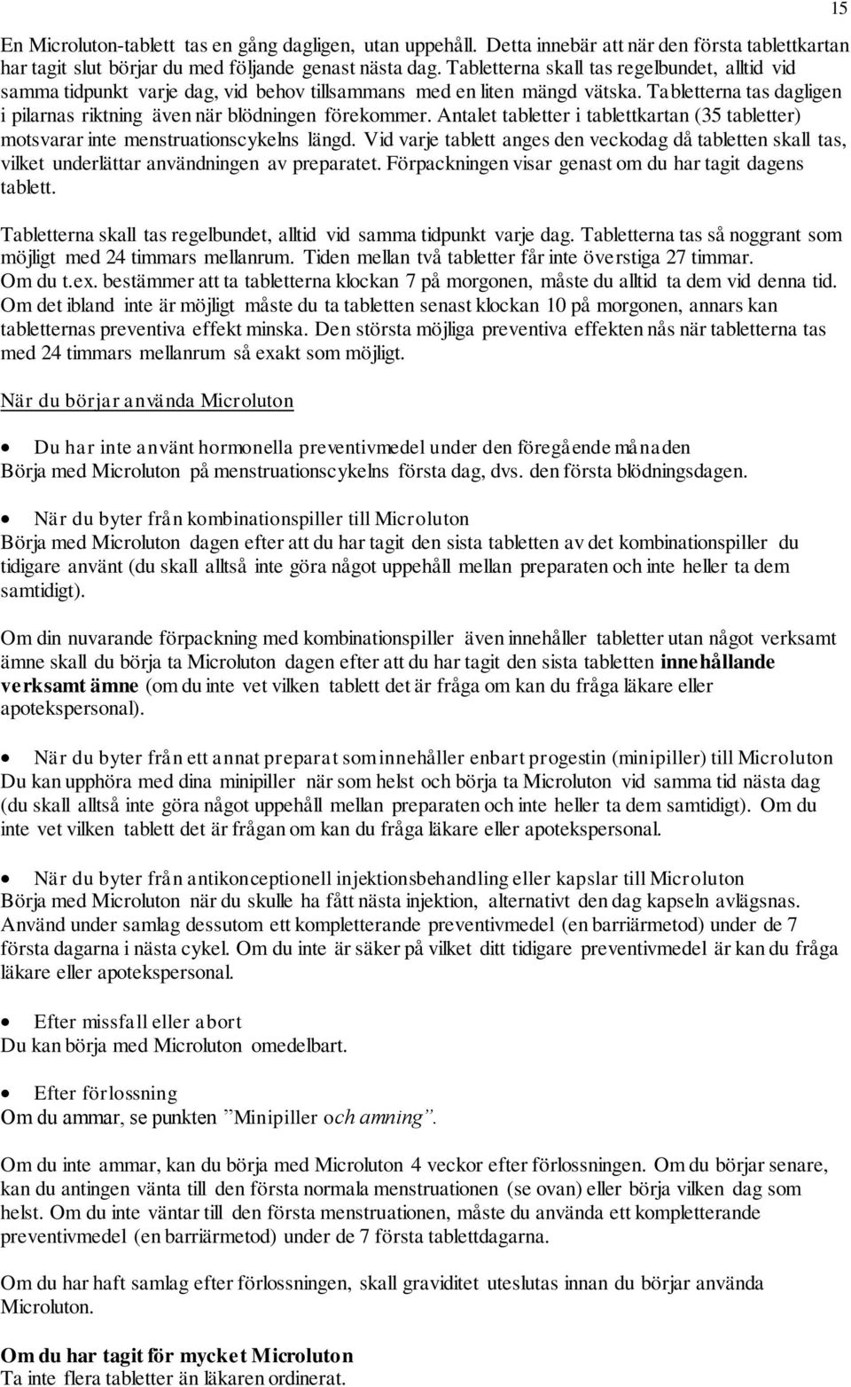 Antalet tabletter i tablettkartan (35 tabletter) motsvarar inte menstruationscykelns längd. Vid varje tablett anges den veckodag då tabletten skall tas, vilket underlättar användningen av preparatet.