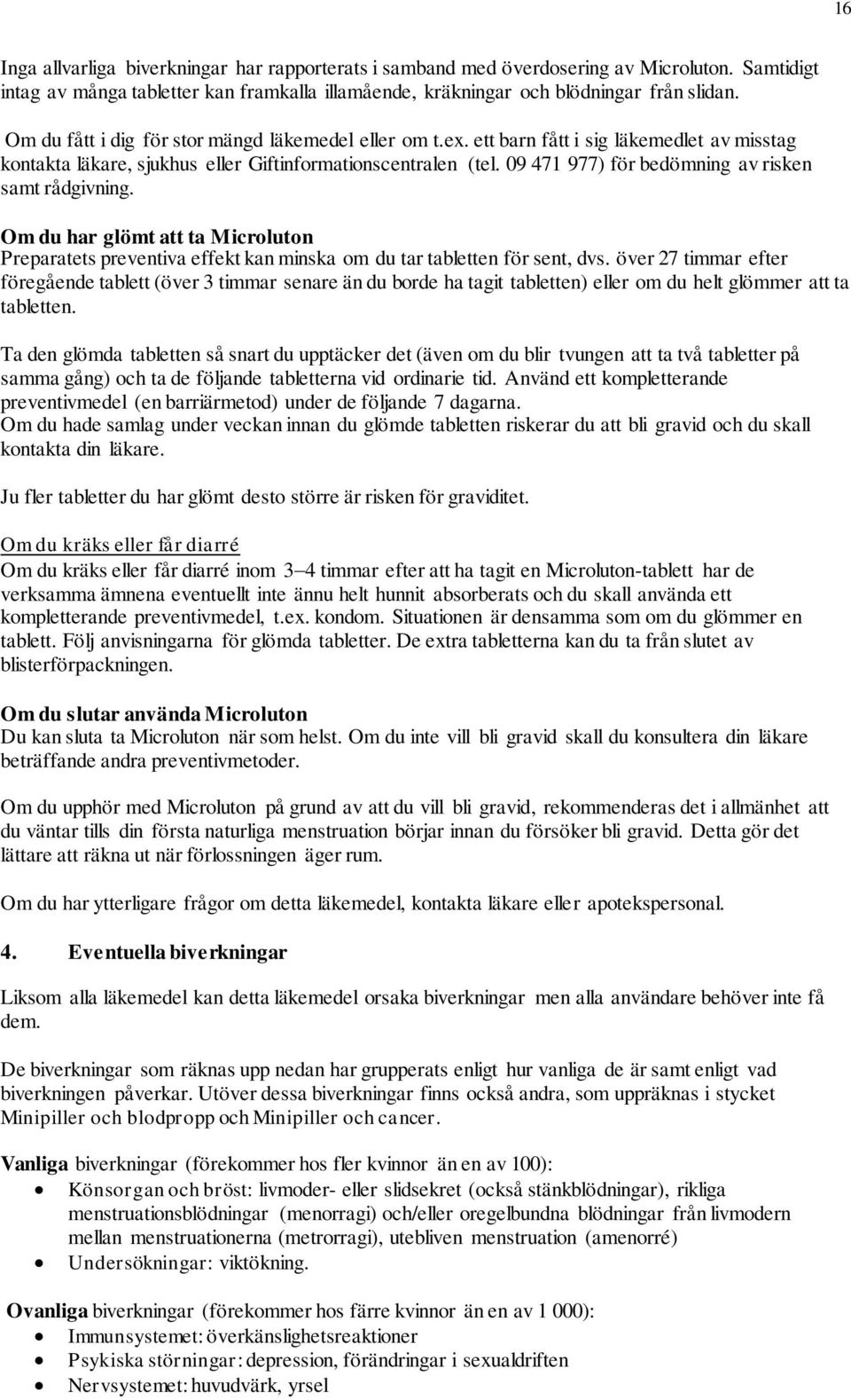 09 471 977) för bedömning av risken samt rådgivning. Om du har glömt att ta Microluton Preparatets preventiva effekt kan minska om du tar tabletten för sent, dvs.