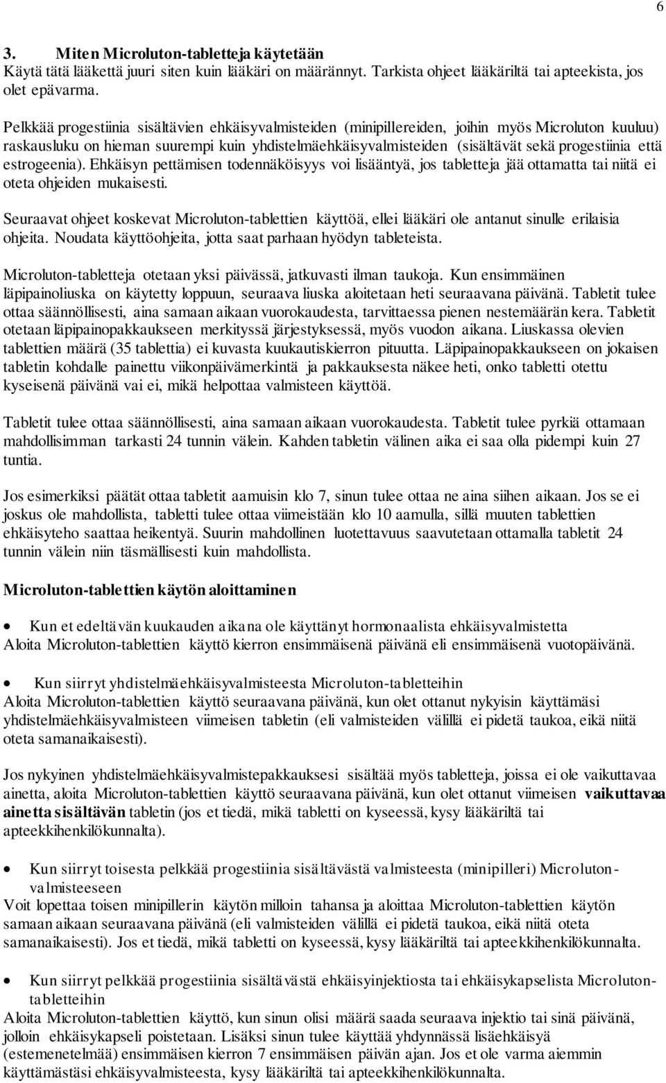 että estrogeenia). Ehkäisyn pettämisen todennäköisyys voi lisääntyä, jos tabletteja jää ottamatta tai niitä ei oteta ohjeiden mukaisesti.