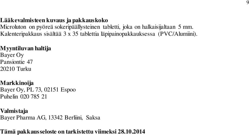 Myyntiluvan haltija Bayer Oy Pansiontie 47 20210 Turku Markkinoija Bayer Oy, PL 73, 02151 Espoo Puhelin