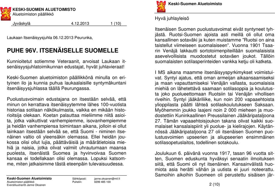 Keski-Suomen aluetoimiston päällikkönä minulla on erityinen ilo ja kunnia puhua laukaalaisille syntymäkuntani itsenäisyysjuhlassa täällä Peurungassa.