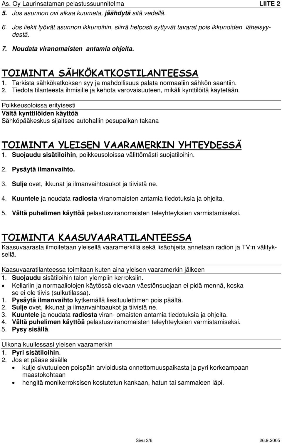 Tiedota tilanteesta ihmisille ja kehota varovaisuuteen, mikäli kynttilöitä käytetään.