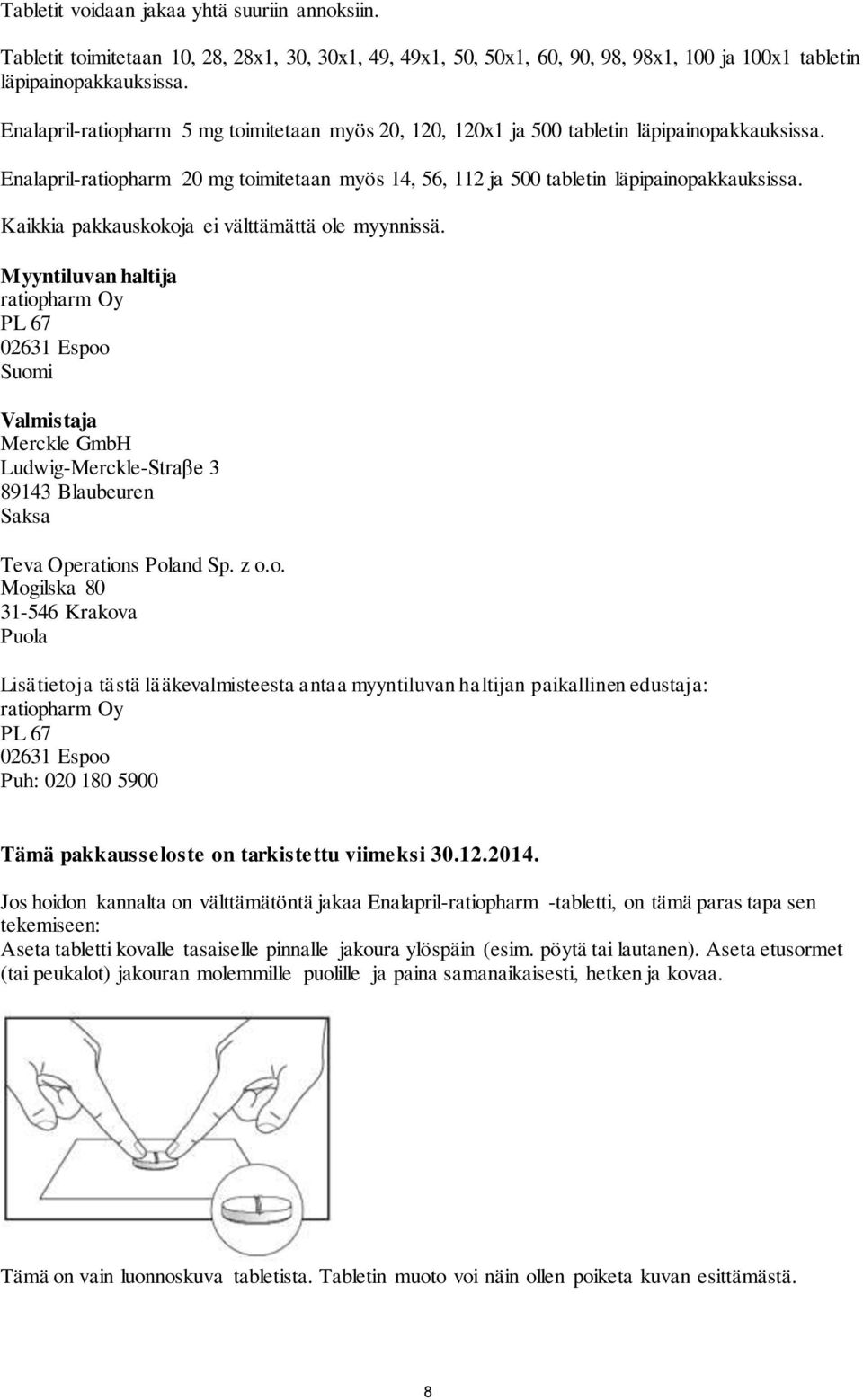 Kaikkia pakkauskokoja ei välttämättä ole myynnissä.