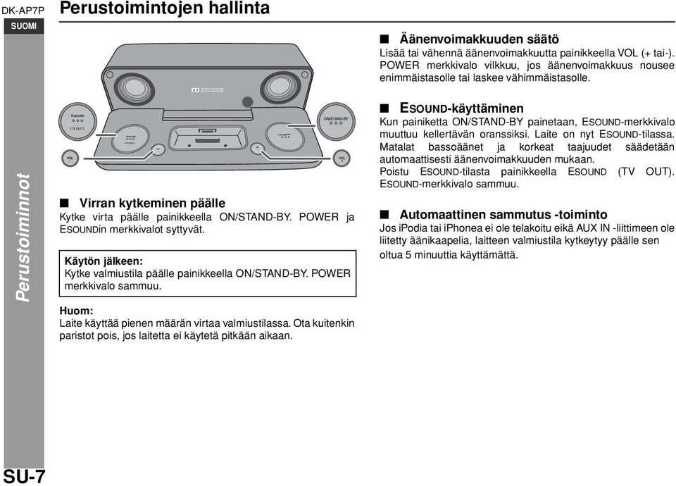 POWER ja ESOUNDin merkkivalot syttyvät. Käytön jälkeen: Kytke valmiustila päälle painikkeella ON/STAND-BY. POWER merkkivalo sammuu. Laite käyttää pienen määrän virtaa valmiustilassa.