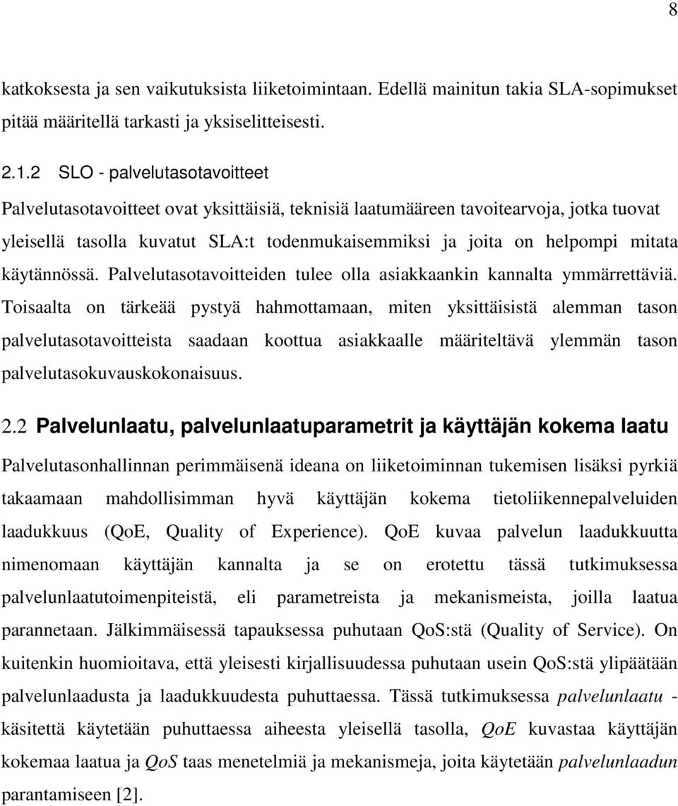 käytännössä. Palvelutasotavoitteiden tulee olla asiakkaankin kannalta ymmärrettäviä.