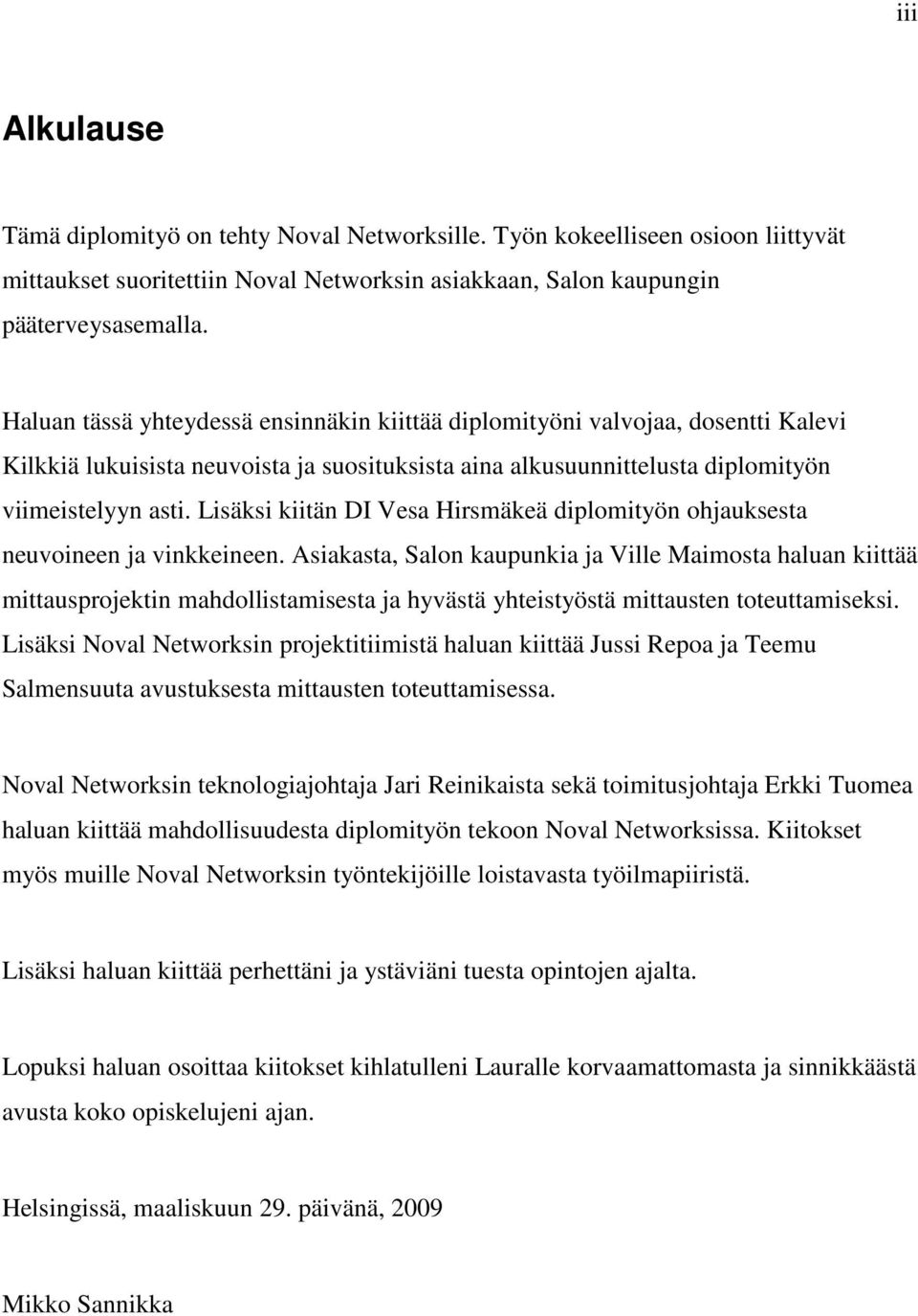 Lisäksi kiitän DI Vesa Hirsmäkeä diplomityön ohjauksesta neuvoineen ja vinkkeineen.