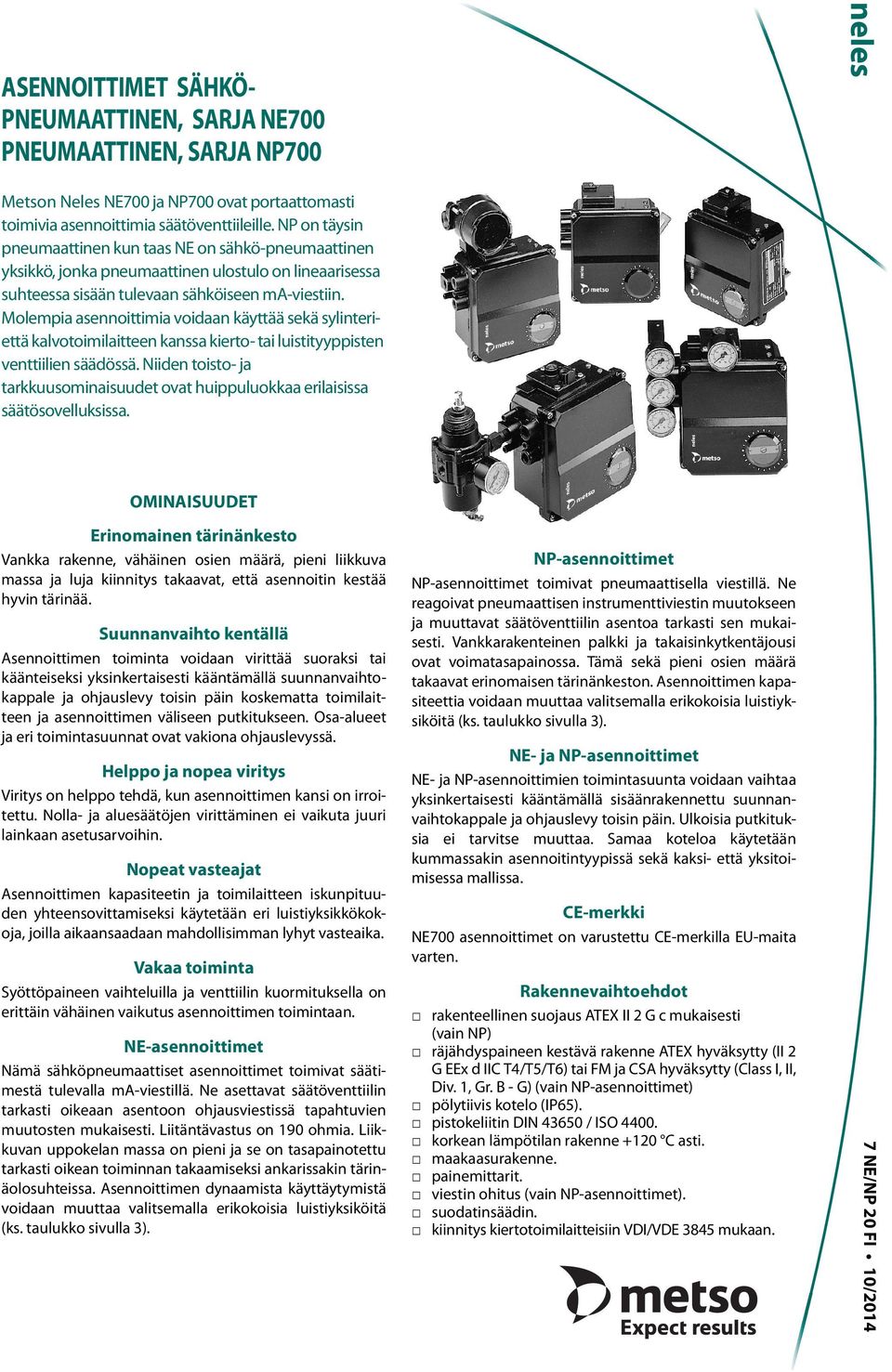 Molempia asennoittimia voidaan käyttää sekä sylinteriettä kalvotoimilaitteen kanssa kierto- tai luistityyppisten venttiilien säädössä.