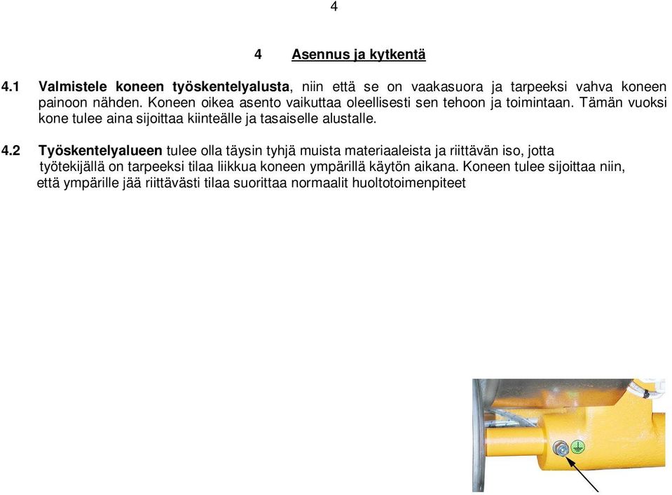 2 Työskentelyalueen tulee olla täysin tyhjä muista materiaaleista ja riittävän iso, jotta työtekijällä on tarpeeksi tilaa liikkua koneen ympärillä käytön aikana.