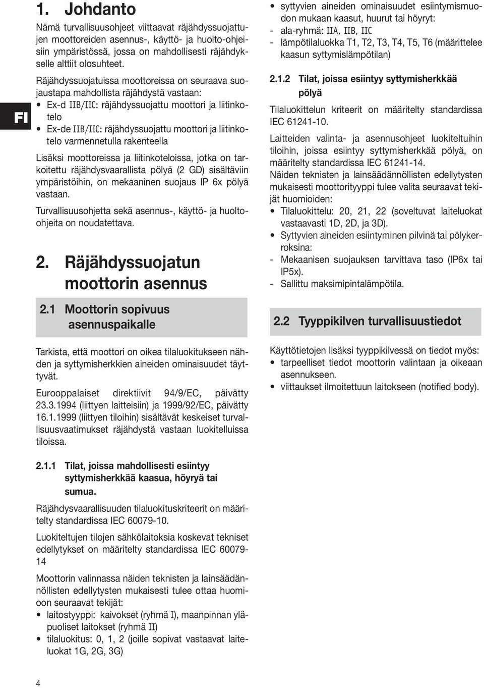 liitinkotelo varmennetulla rakenteella Lisäksi moottoreissa ja liitinkoteloissa, jotka on tarkoitettu räjähdysvaarallista pölyä (2 GD) sisältäviin ympäristöihin, on mekaaninen suojaus IP 6x pölyä