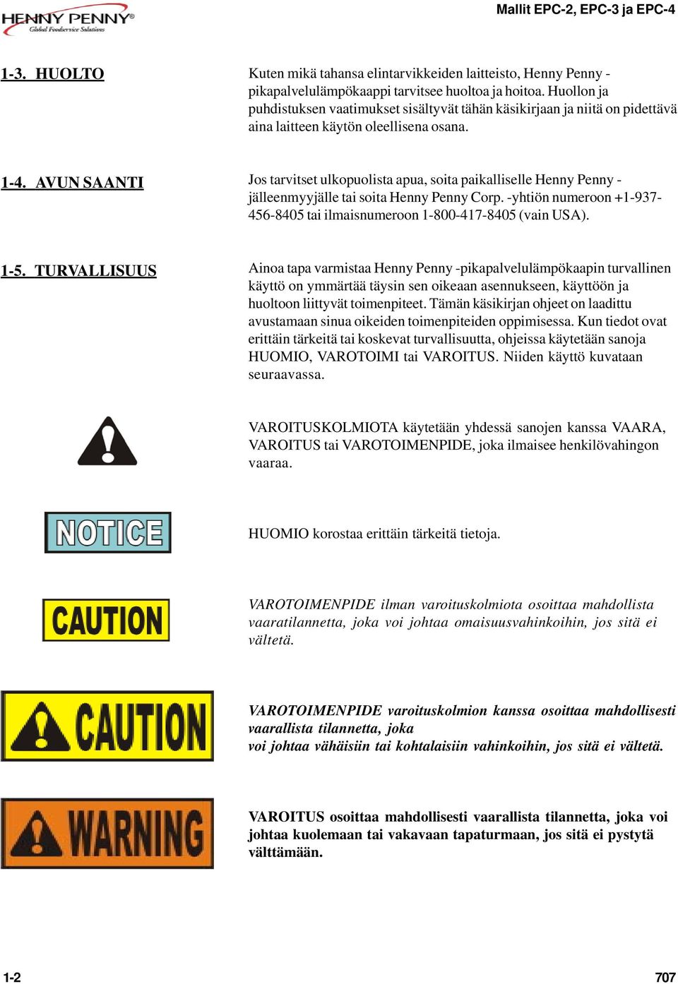 AVUN SAANTI Jos tarvitset ulkopuolista apua, soita paikalliselle Henny Penny - jälleenmyyjälle tai soita Henny Penny Corp.