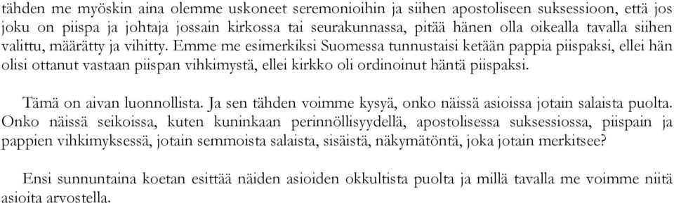 Tämä on aivan luonnollista. Ja sen tähden voimme kysyä, onko näissä asioissa jotain salaista puolta.