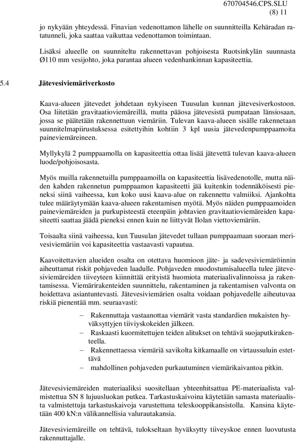 4 Jätevesiviemäriverkosto Kaava-alueen jätevedet johdetaan nykyiseen Tuusulan kunnan jätevesiverkostoon.