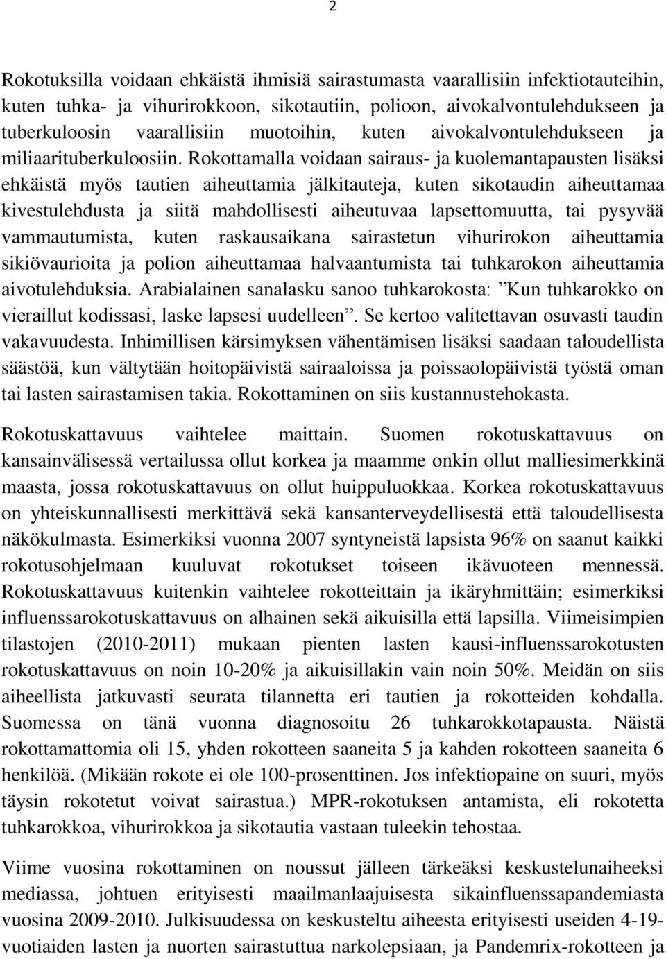 Rokottamalla voidaan sairaus- ja kuolemantapausten lisäksi ehkäistä myös tautien aiheuttamia jälkitauteja, kuten sikotaudin aiheuttamaa kivestulehdusta ja siitä mahdollisesti aiheutuvaa