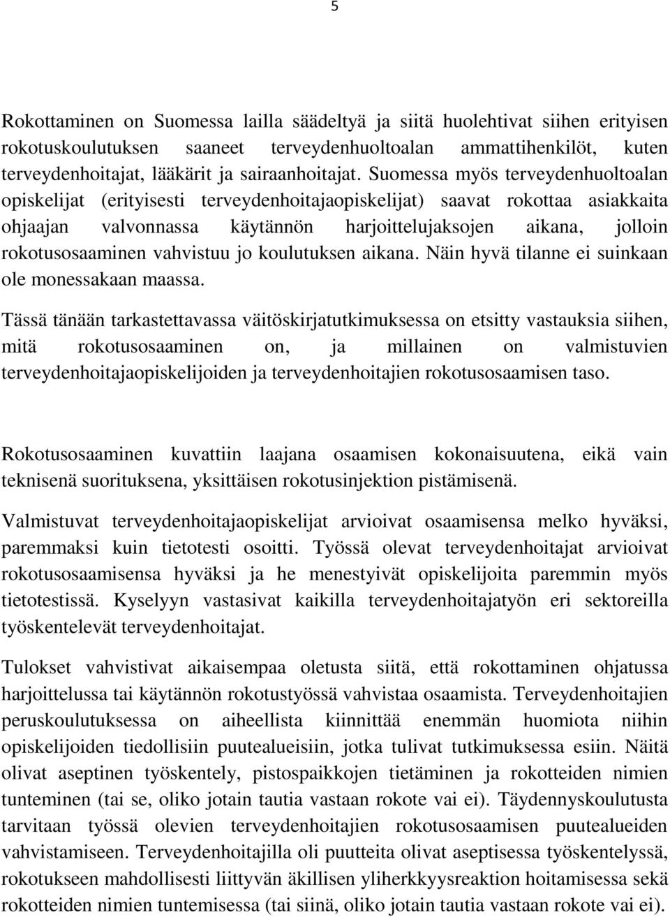 vahvistuu jo koulutuksen aikana. Näin hyvä tilanne ei suinkaan ole monessakaan maassa.