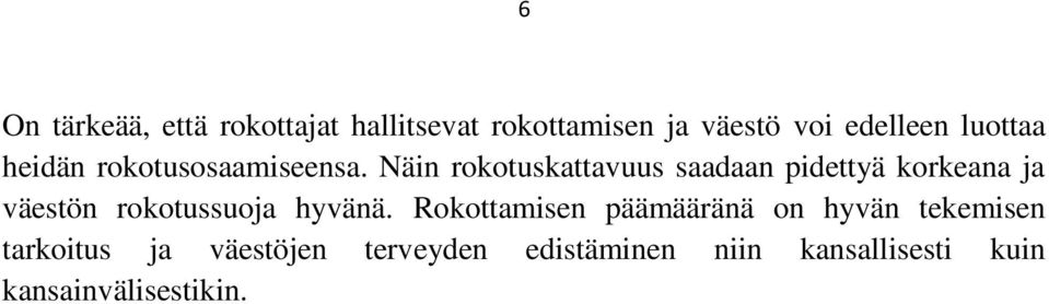 Näin rokotuskattavuus saadaan pidettyä korkeana ja väestön rokotussuoja hyvänä.