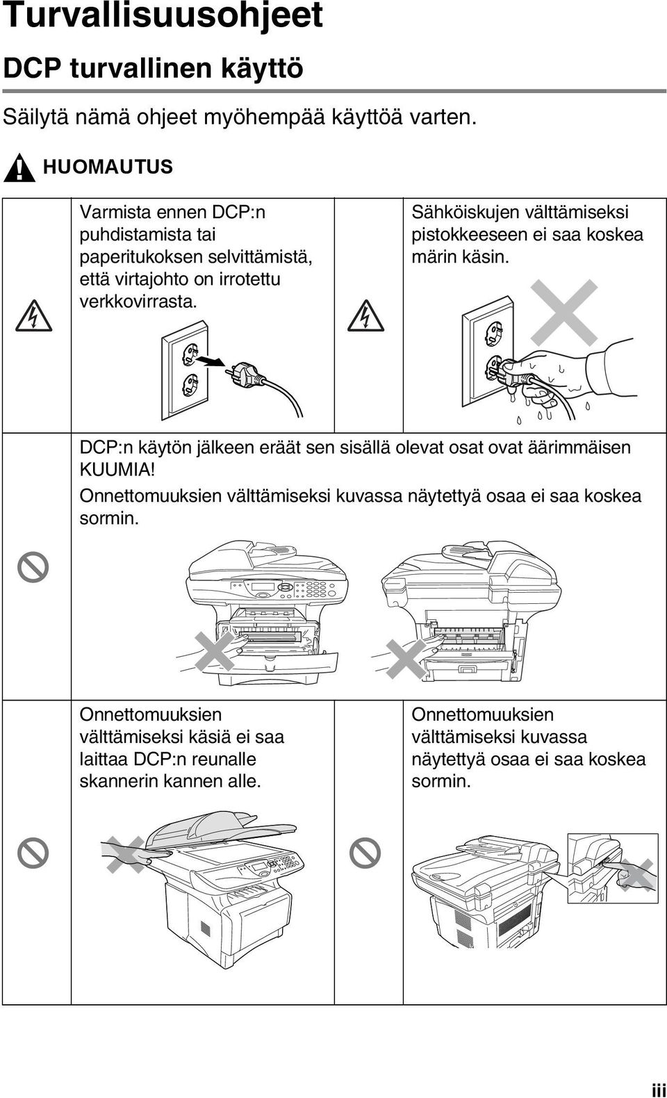 Sähköiskujen välttämiseksi pistokkeeseen ei saa koskea märin käsin. DCP:n käytön jälkeen eräät sen sisällä olevat osat ovat äärimmäisen KUUMIA!