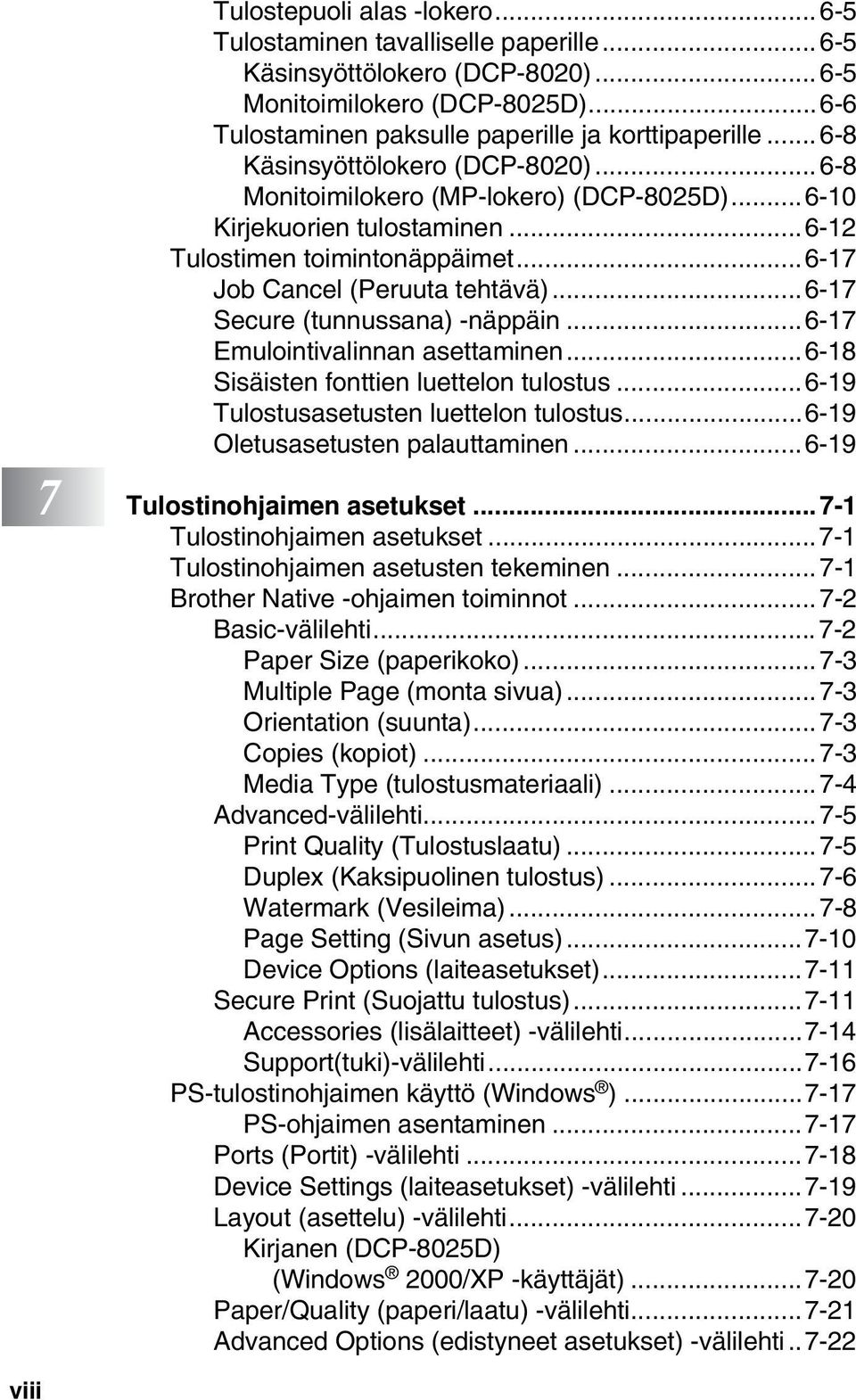 ..6-17 Secure (tunnussana) -näppäin...6-17 Emulointivalinnan asettaminen...6-18 Sisäisten fonttien luettelon tulostus...6-19 Tulostusasetusten luettelon tulostus...6-19 Oletusasetusten palauttaminen.