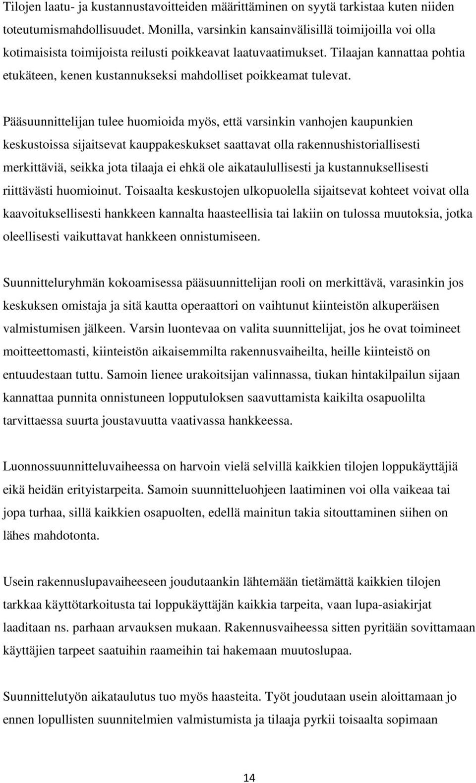 Tilaajan kannattaa pohtia etukäteen, kenen kustannukseksi mahdolliset poikkeamat tulevat.