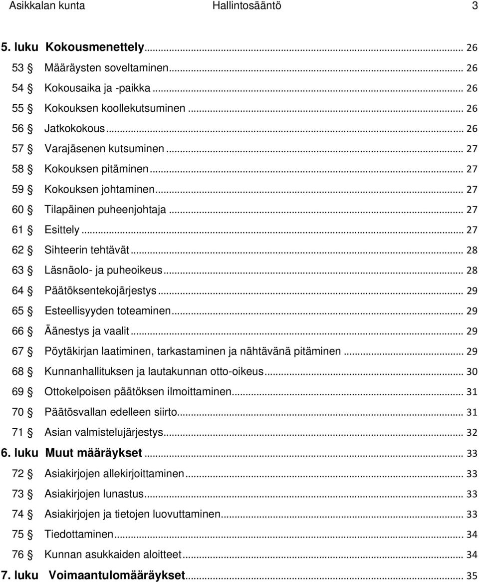 .. 28 63 Läsnäolo- ja puheoikeus... 28 64 Päätöksentekojärjestys... 29 65 Esteellisyyden toteaminen... 29 66 Äänestys ja vaalit... 29 67 Pöytäkirjan laatiminen, tarkastaminen ja nähtävänä pitäminen.