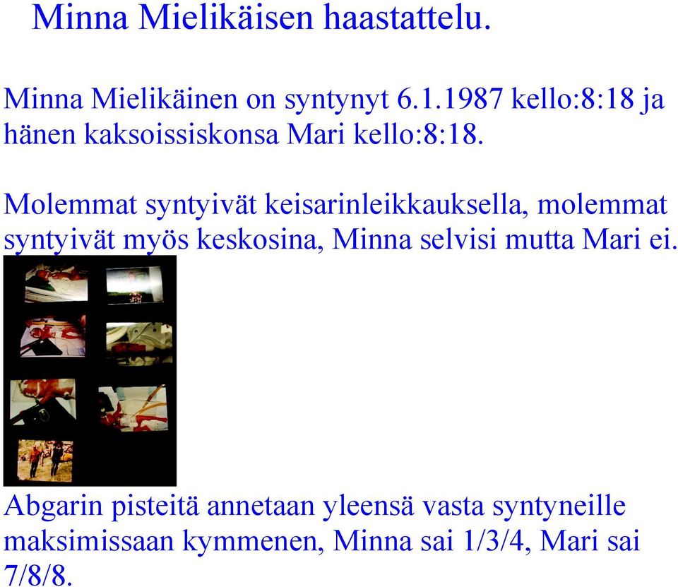 Molemmat syntyivät keisarinleikkauksella, molemmat syntyivät myös keskosina, Minna